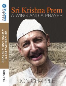 Sri Krishna Prem: A Wing and a Prayer by Jon Chapple